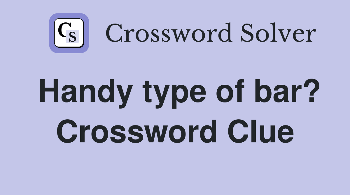 Handy type of bar? Crossword Clue