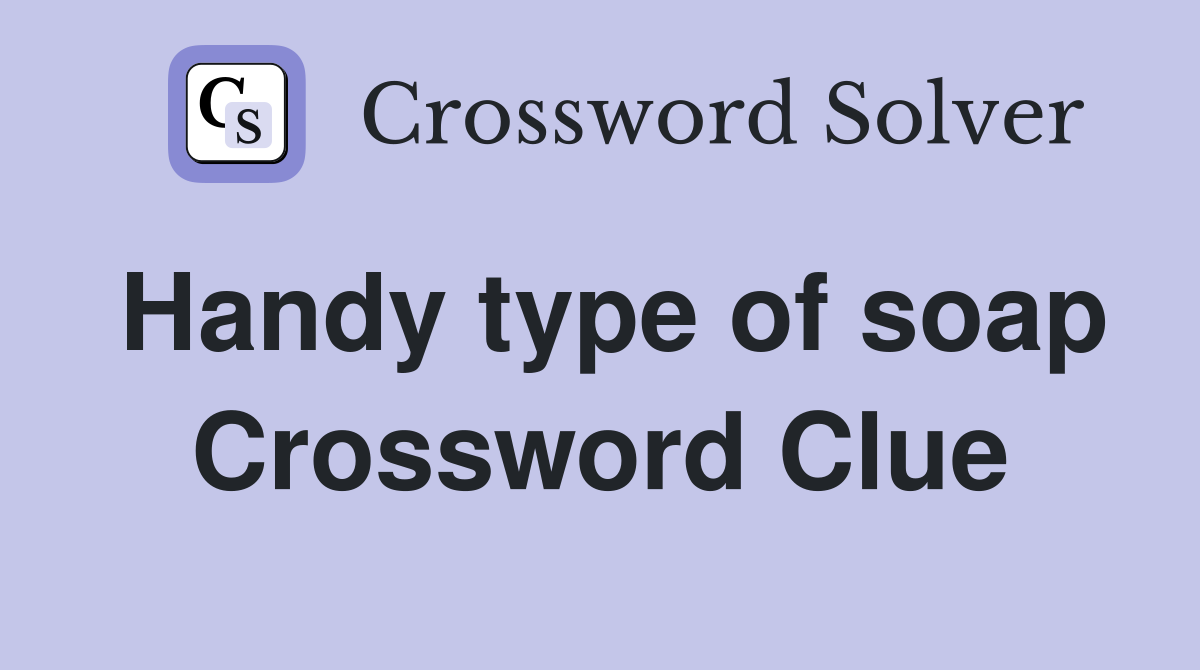 Handy type of soap Crossword Clue