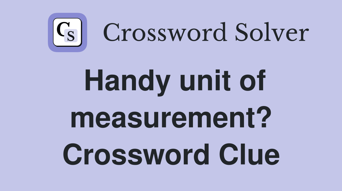 Handy unit of measurement? Crossword Clue