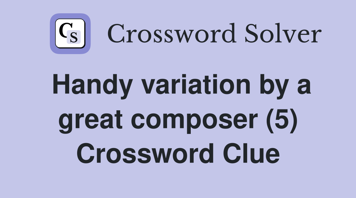 Handy variation by a great composer (5) Crossword Clue