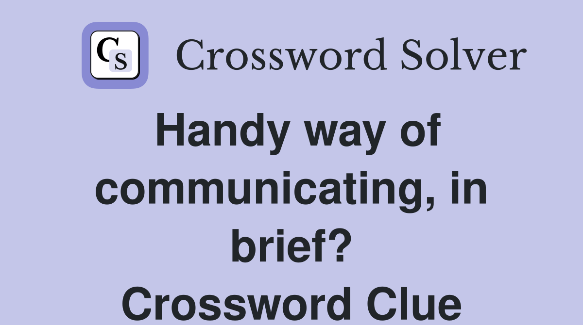 Handy way of communicating, in brief? Crossword Clue
