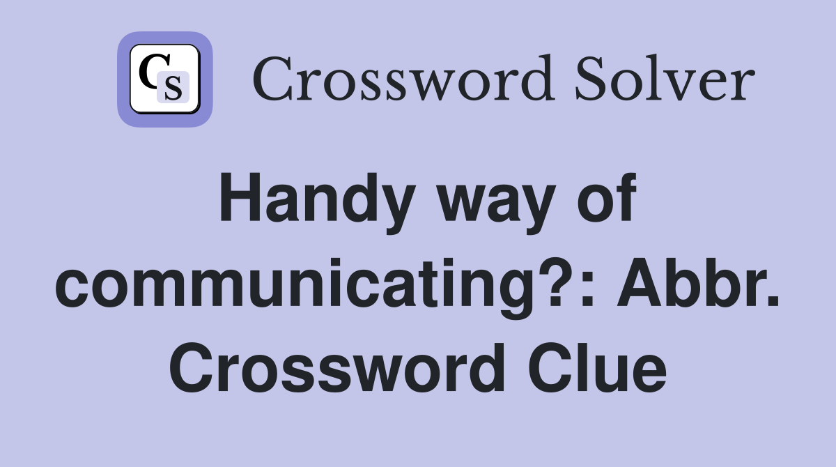 Handy way of communicating?: Abbr. Crossword Clue