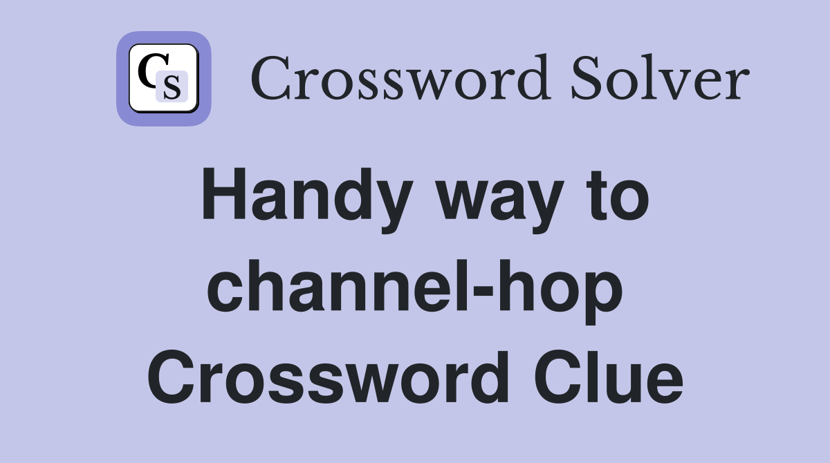 Handy way to channel-hop Crossword Clue