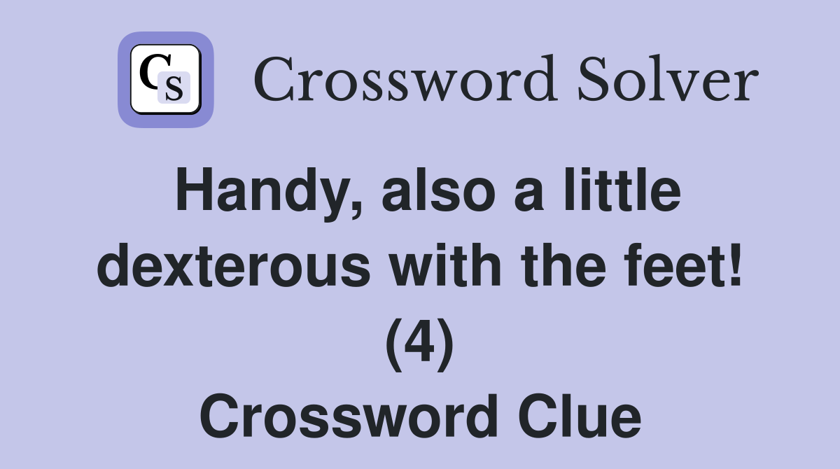 Handy, also a little dexterous with the feet! (4) Crossword Clue