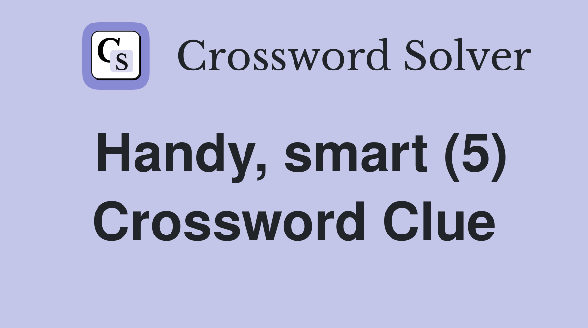 Handy, smart (5) Crossword Clue