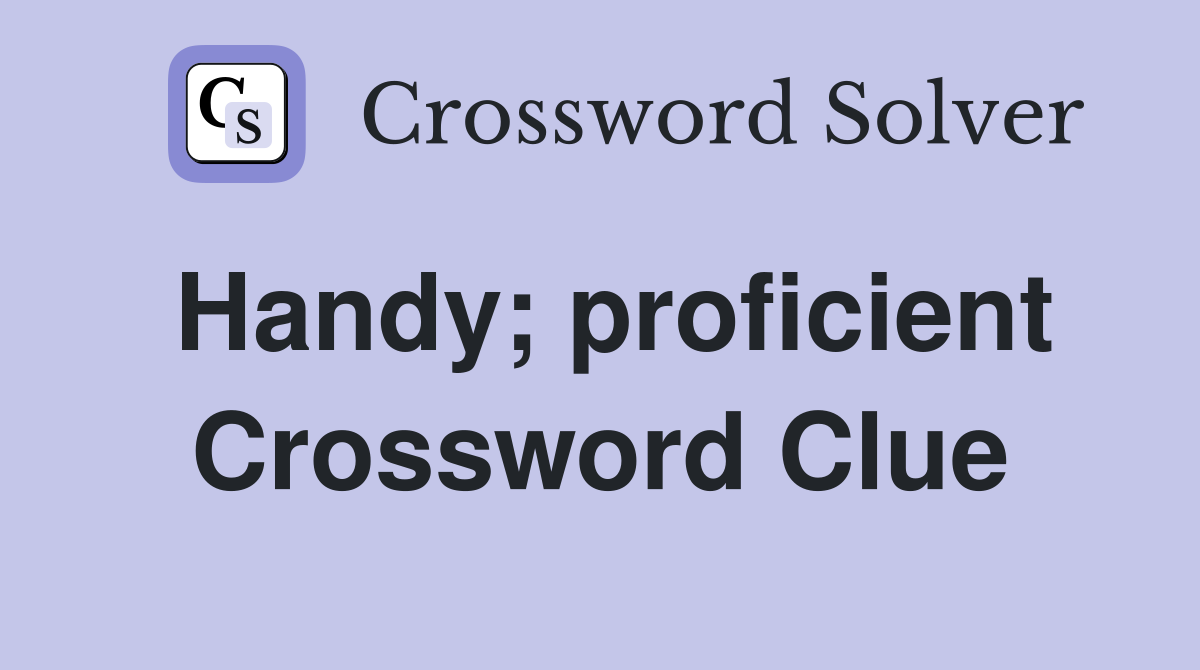 Handy; proficient Crossword Clue