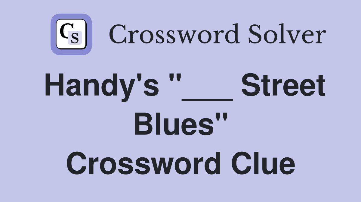 Handy's "___ Street Blues" Crossword Clue