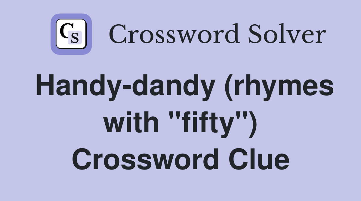 Handy-dandy (rhymes with "fifty") Crossword Clue