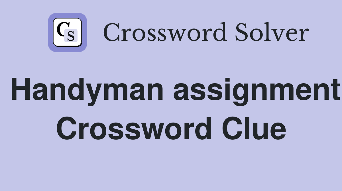Handyman assignment Crossword Clue