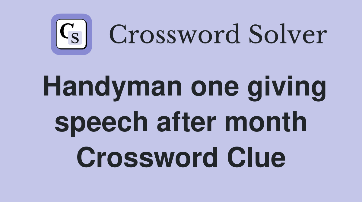 Handyman one giving speech after month Crossword Clue