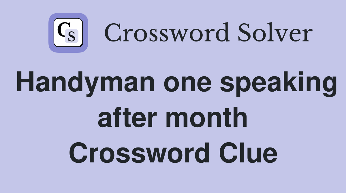 Handyman one speaking after month Crossword Clue