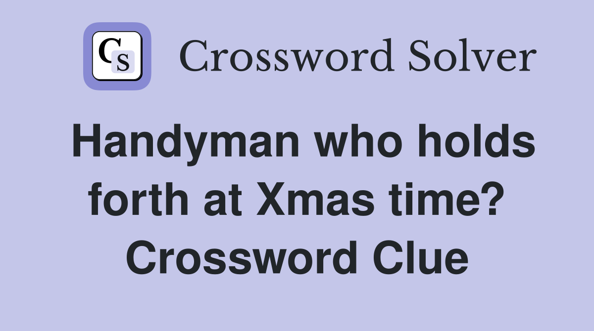 Handyman who holds forth at Xmas time? Crossword Clue