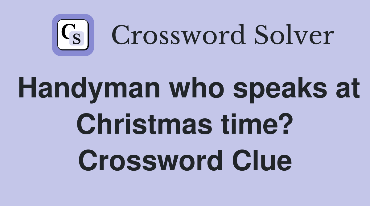 Handyman who speaks at Christmas time? Crossword Clue