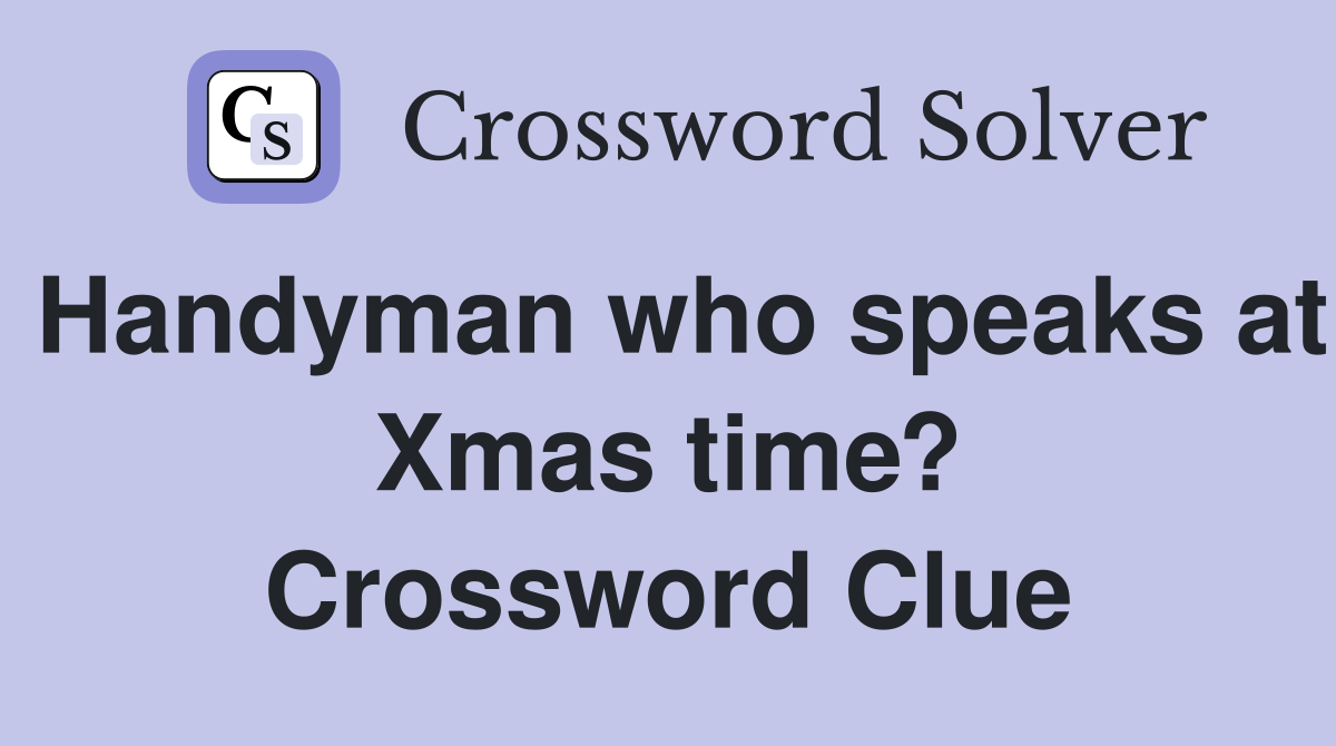 Handyman who speaks at Xmas time? Crossword Clue