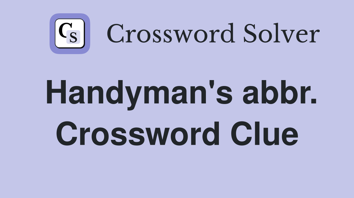 Handyman's abbr. Crossword Clue