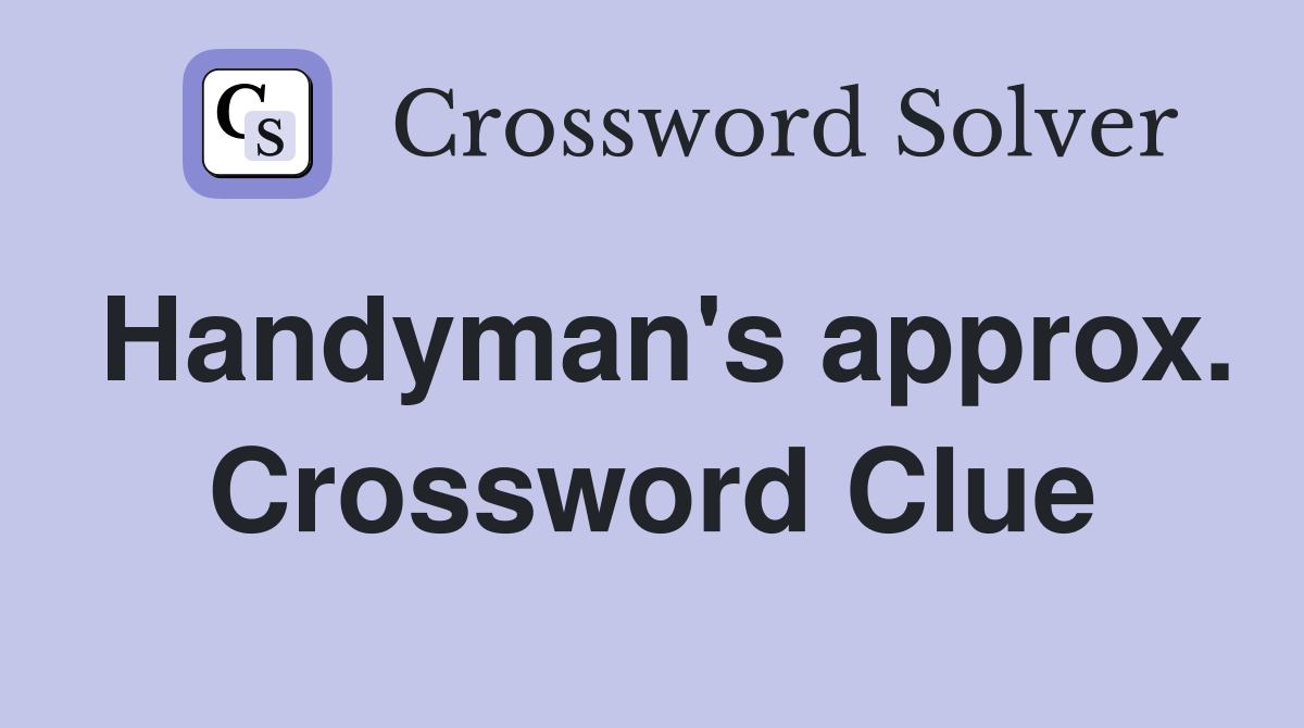Handyman's approx. Crossword Clue