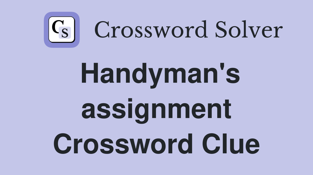 Handyman's assignment Crossword Clue