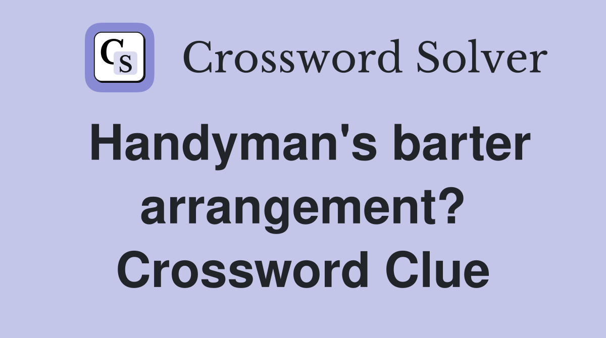 Handyman's barter arrangement? Crossword Clue