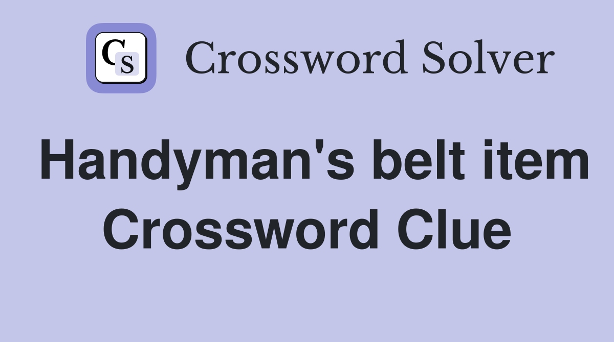 Handyman's belt item Crossword Clue