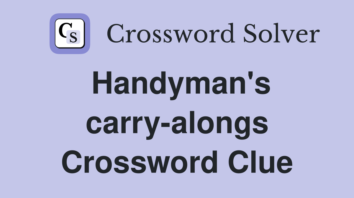 Handyman's carry-alongs Crossword Clue