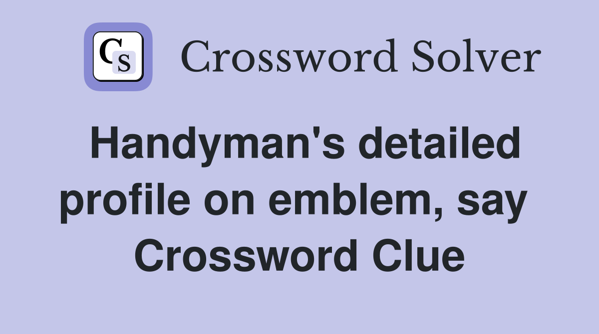 Handyman's detailed profile on emblem, say  Crossword Clue