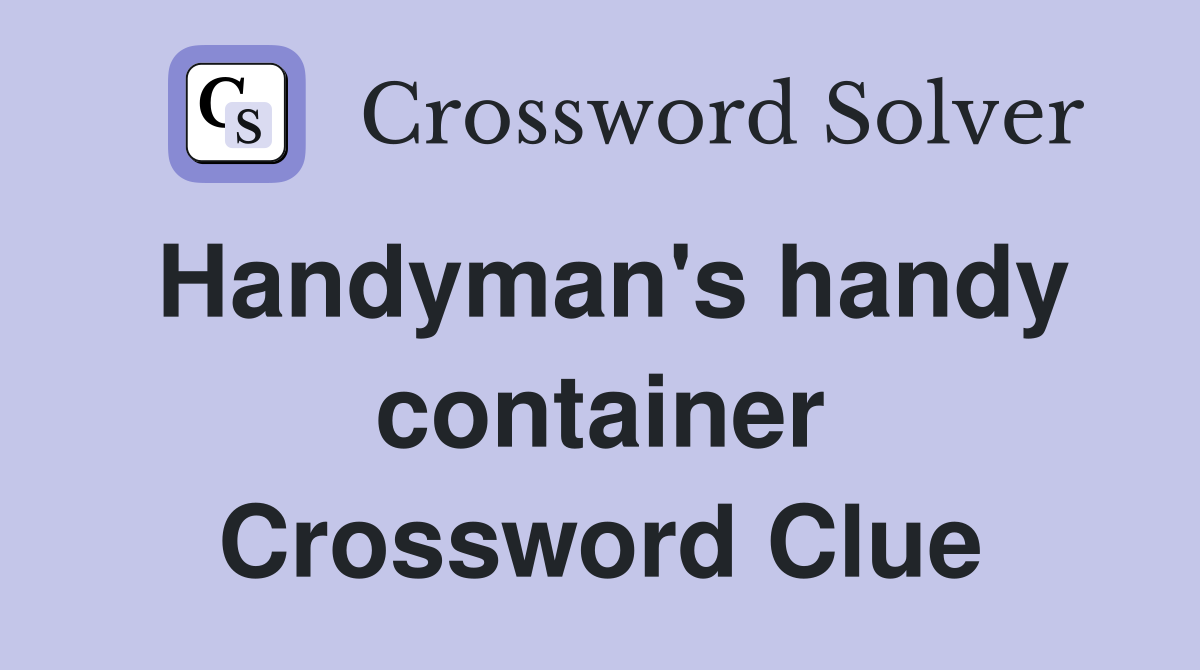 Handyman's handy container Crossword Clue
