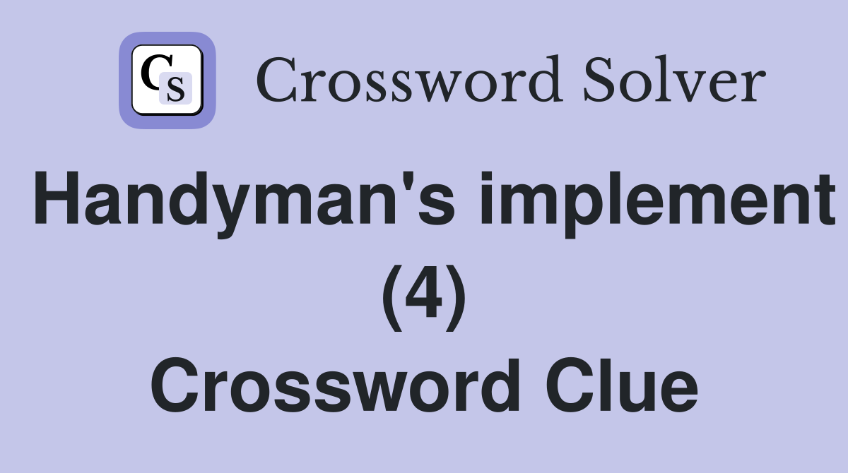 Handyman's implement (4) Crossword Clue