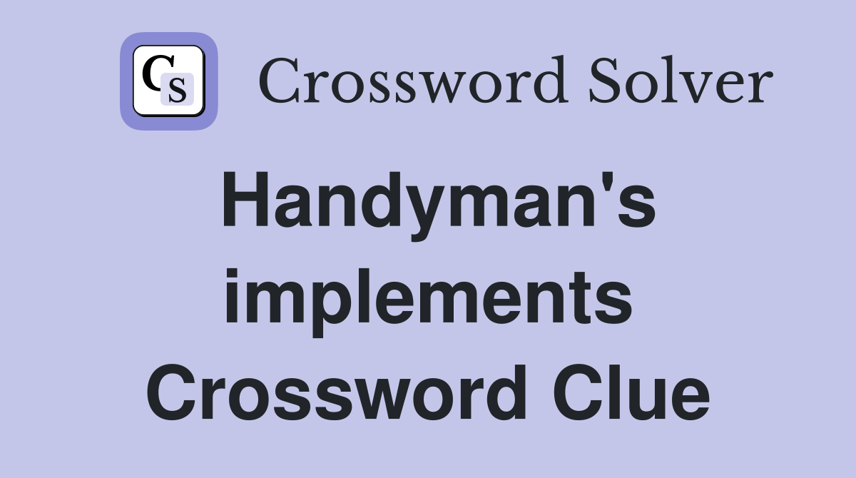 Handyman's implements Crossword Clue