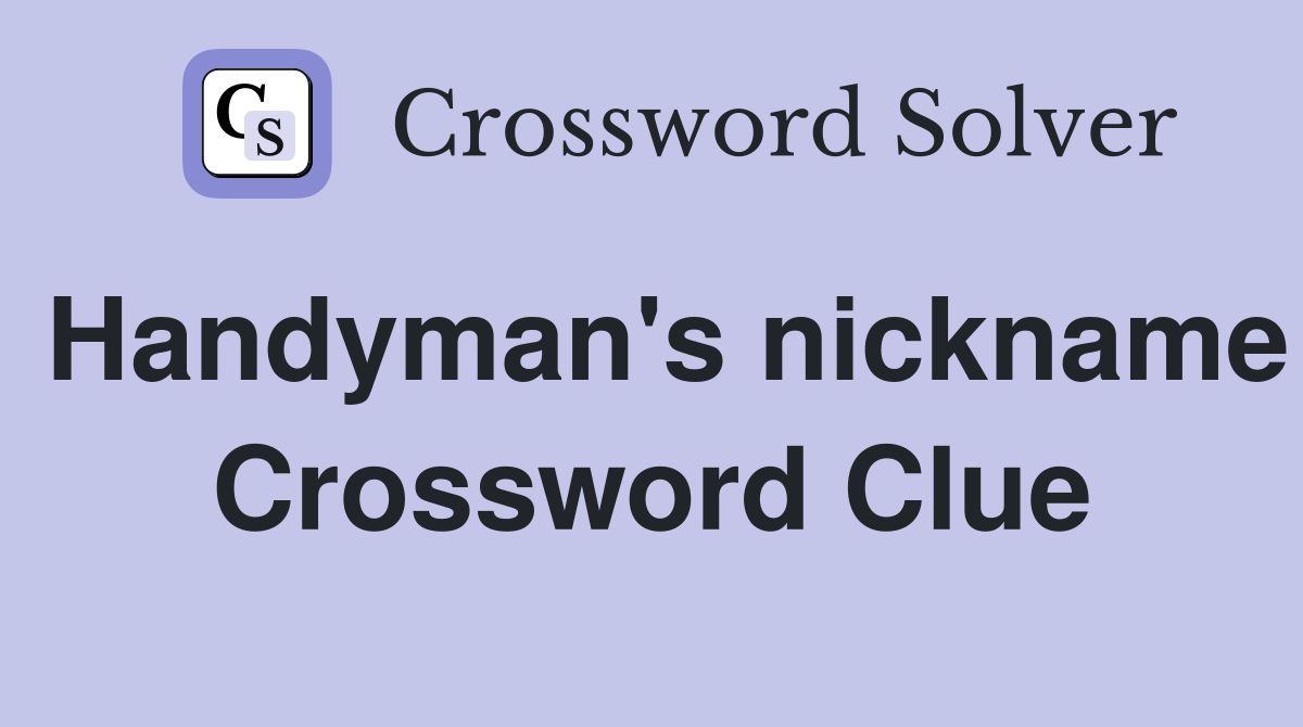 Handyman's nickname Crossword Clue