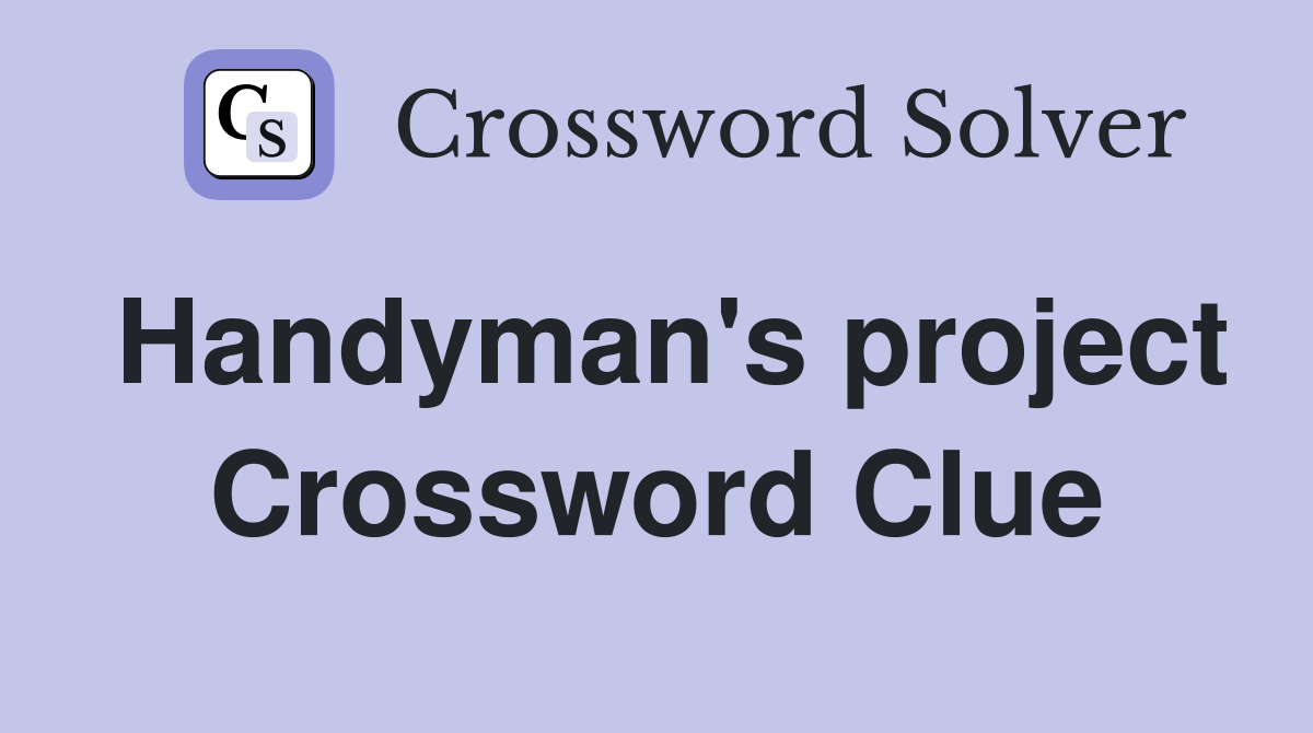 Handyman's project Crossword Clue