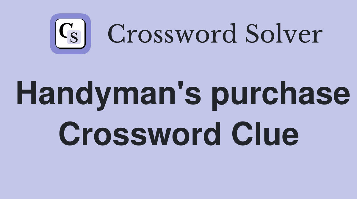 Handyman's purchase Crossword Clue