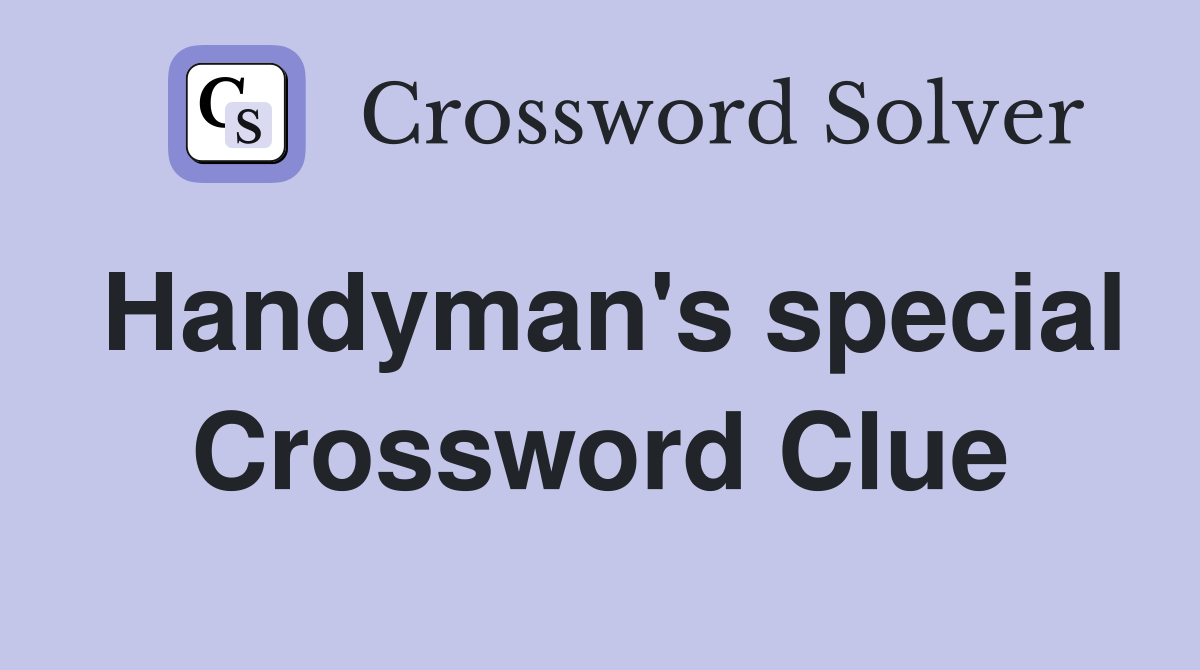 Handyman's special Crossword Clue