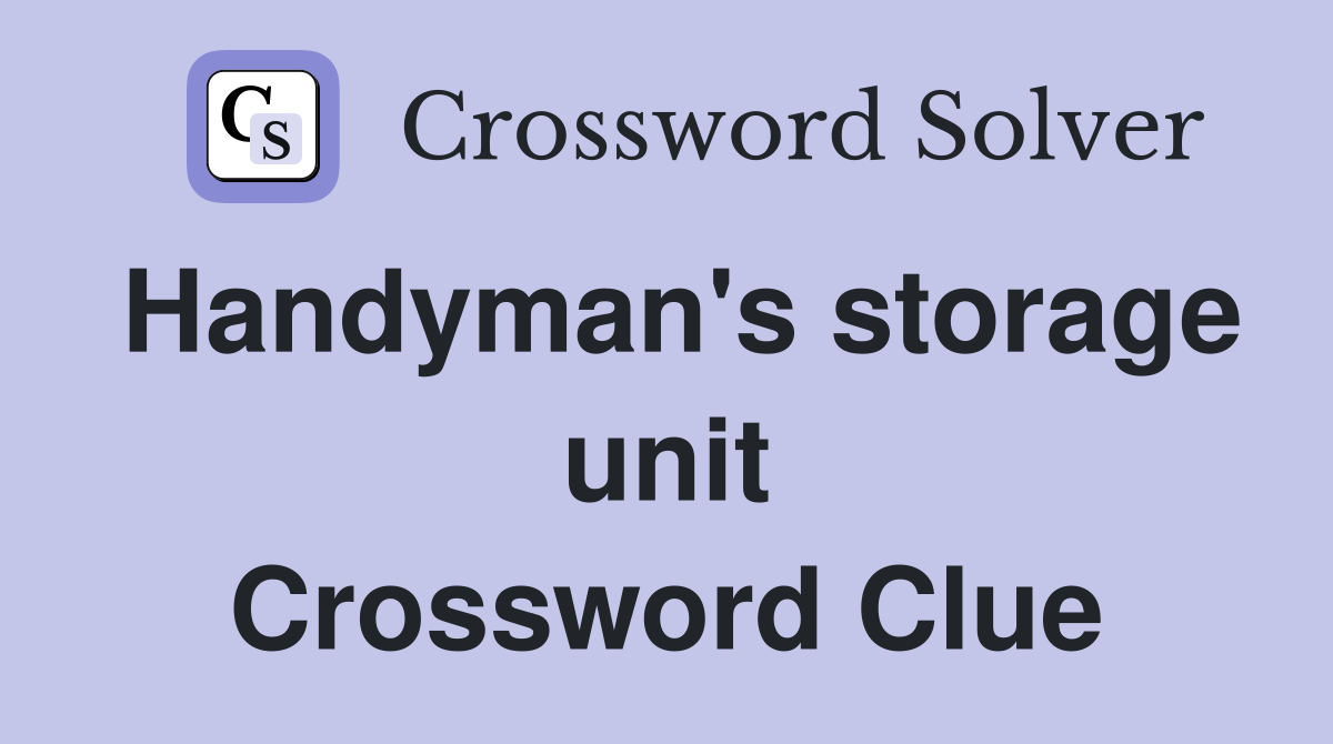 Handyman's storage unit Crossword Clue