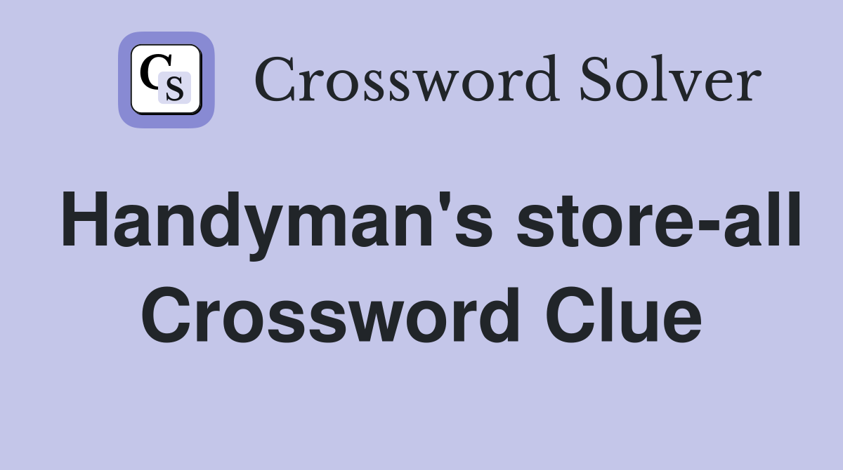 Handyman's store-all Crossword Clue