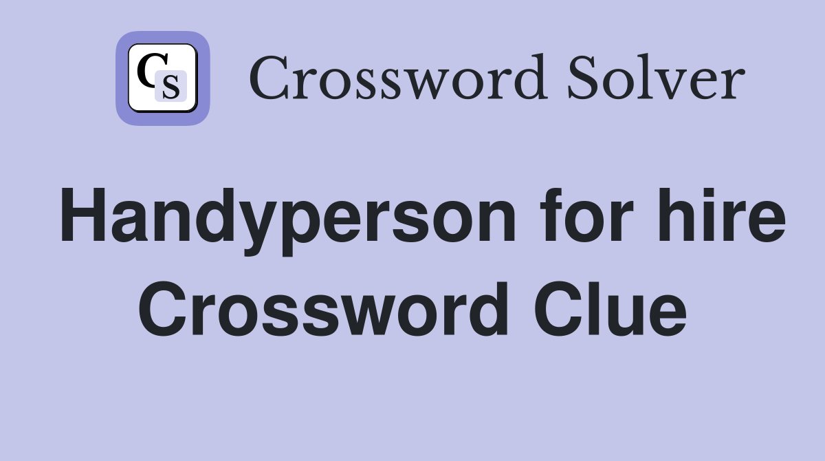 Handyperson for hire Crossword Clue