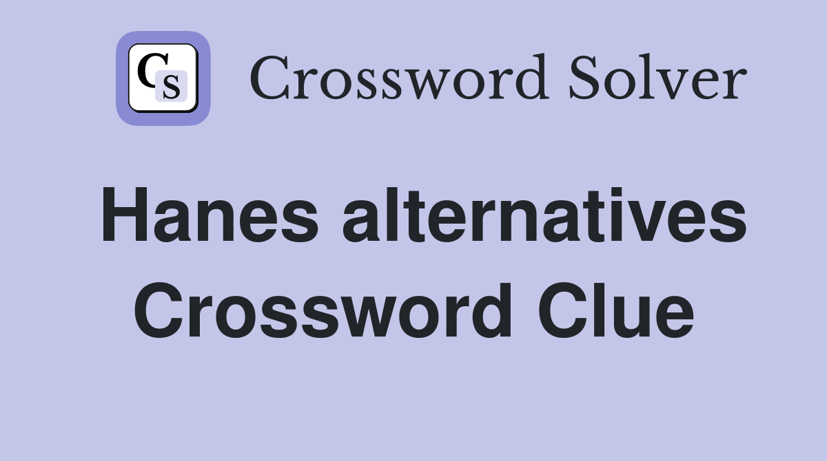 Hanes alternatives Crossword Clue