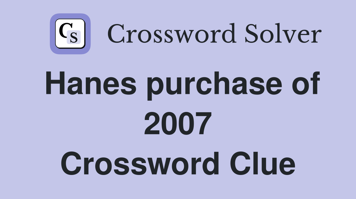 Hanes purchase of 2007 Crossword Clue