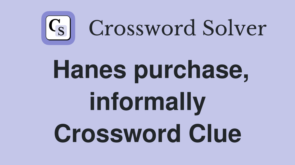 Hanes purchase, informally Crossword Clue