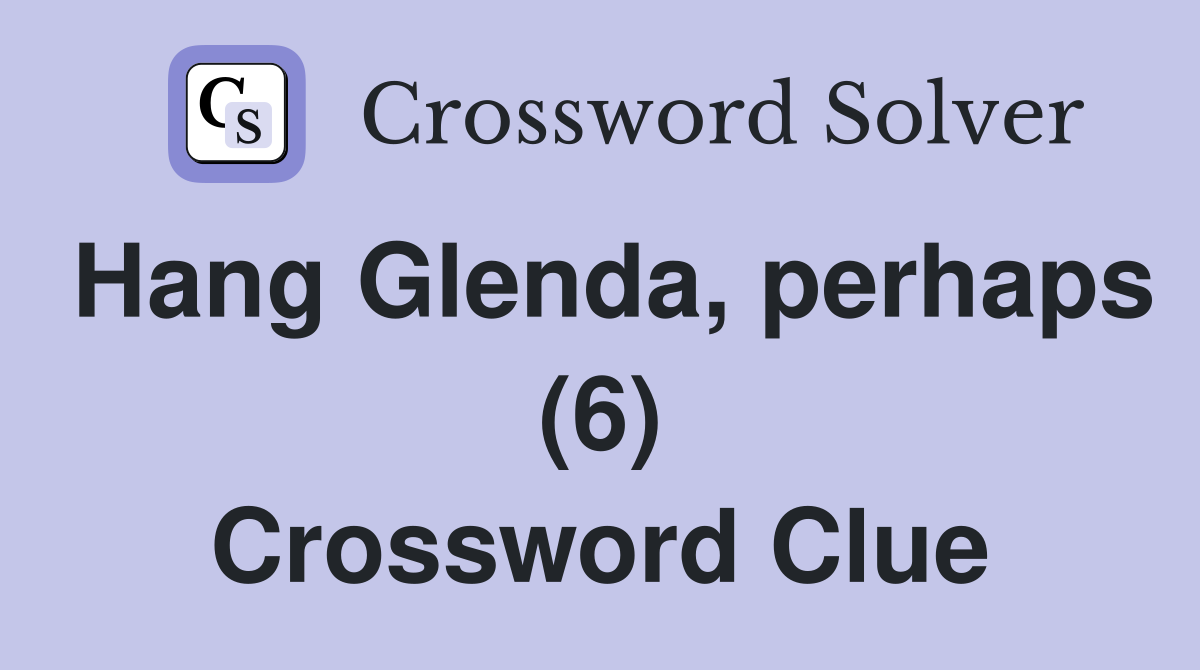 Hang Glenda, perhaps (6) Crossword Clue