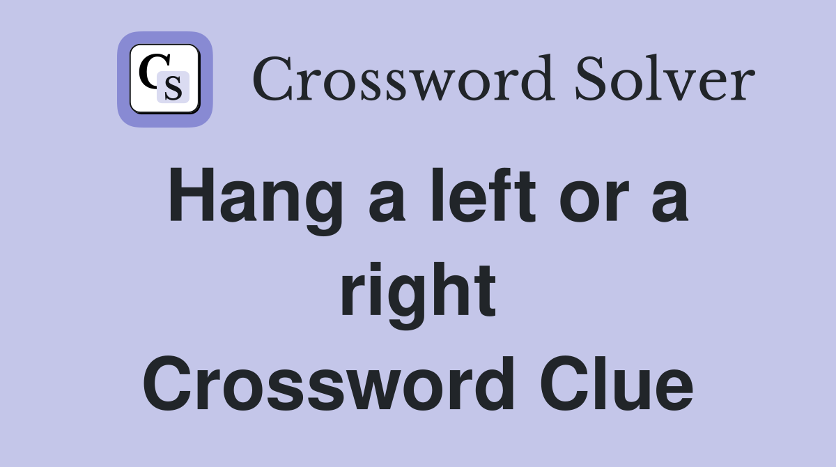Hang a left or a right Crossword Clue