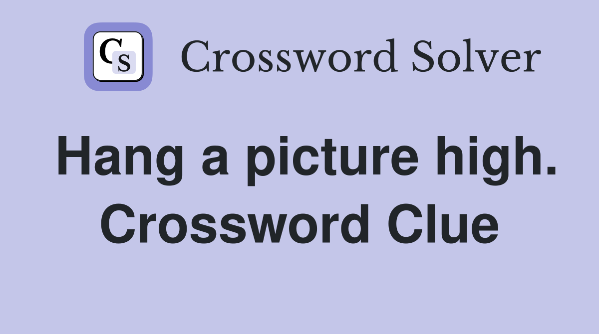 Hang a picture high. Crossword Clue