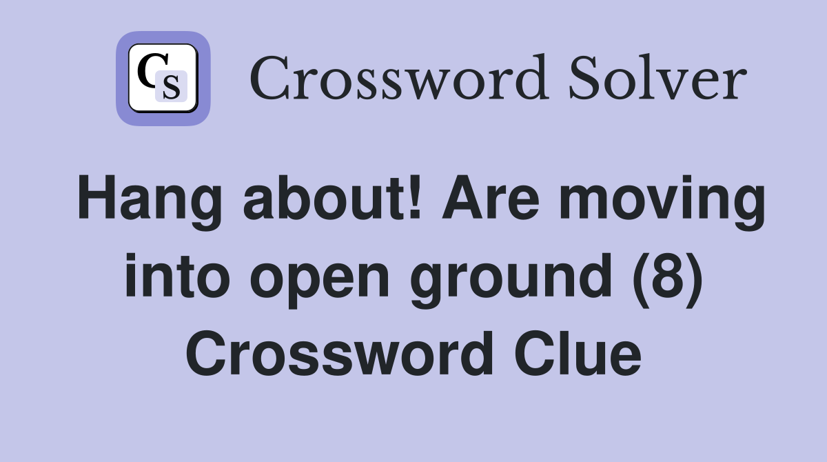Hang about! Are moving into open ground (8) Crossword Clue