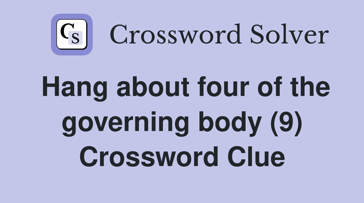 Hang about four of the governing body (9) Crossword Clue