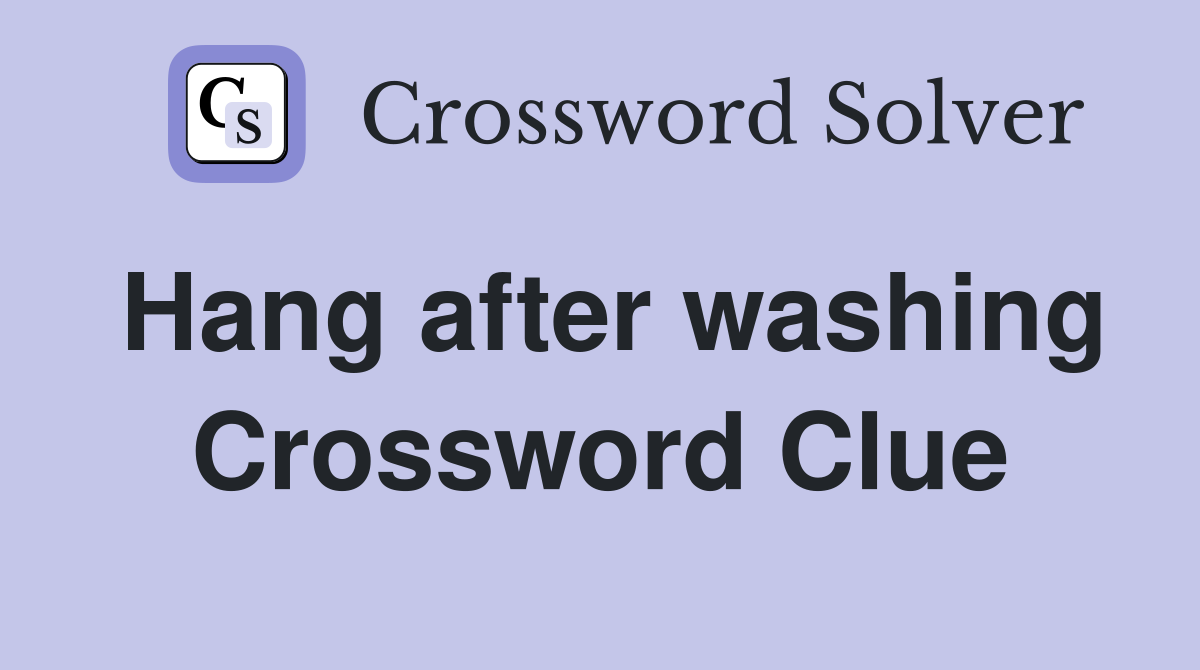 Hang after washing Crossword Clue