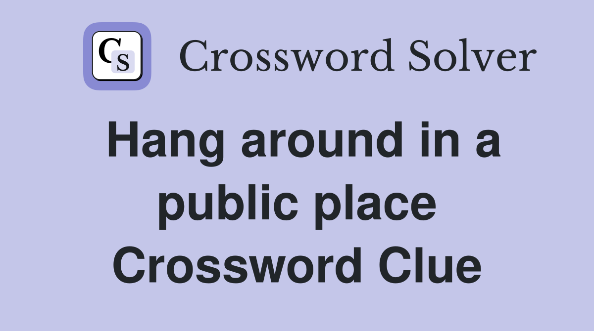 Hang around in a public place Crossword Clue