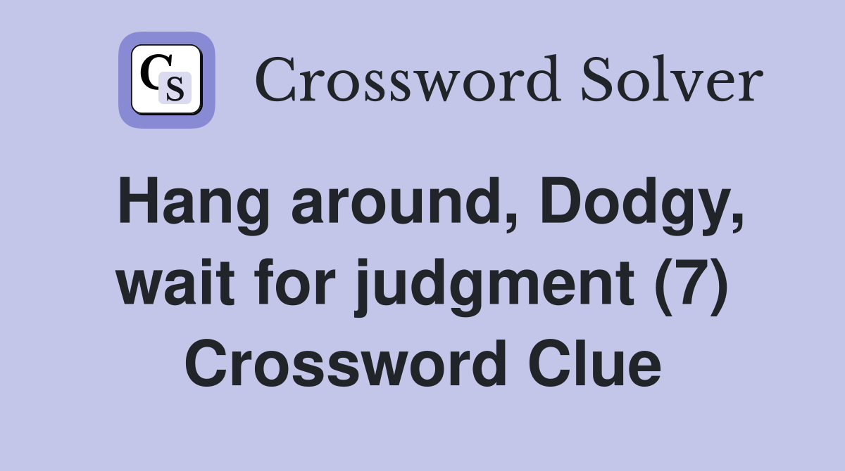Hang around, Dodgy, wait for judgment (7) Crossword Clue
