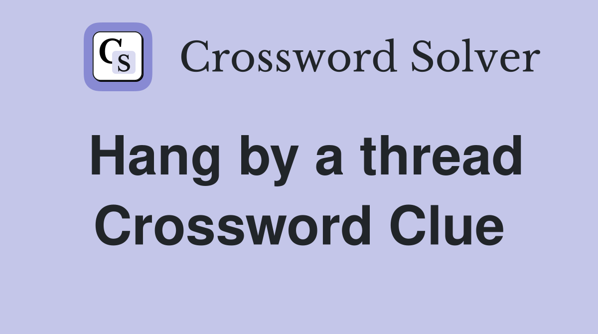 Hang by a thread Crossword Clue