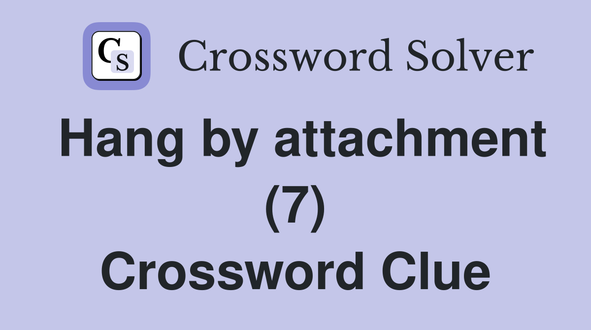 Hang by attachment (7) Crossword Clue