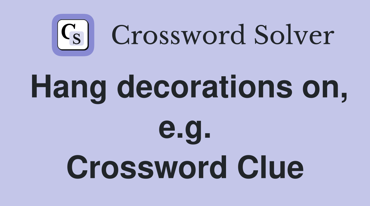 Hang decorations on, e.g. Crossword Clue