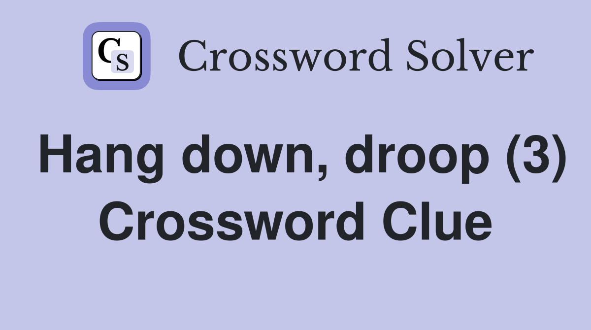 Hang down, droop (3) Crossword Clue
